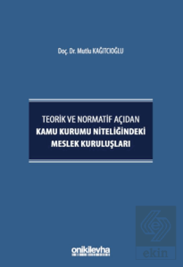 Teorik ve Normatif Açıdan Kamu Kurumu Niteliğindeki Meslek Kuruluşları