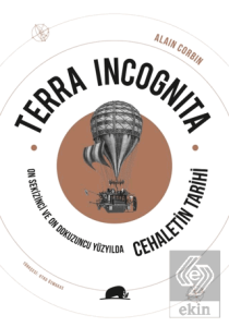 Terra Incognita - On Sekizinci ve On Dokuzuncu Yüzyılda Cehaletin Tarihi