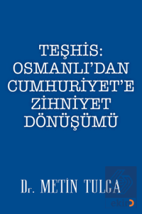 Teşhis: Osmanlı'dan Cumhuriyet'e Zihniyet Dönüşümü