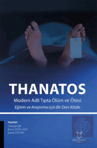 THANATOS Modern Adli Tıpta Ölüm ve Ötesi Eğitim ve Araştırma için Bir Ders Kitabı