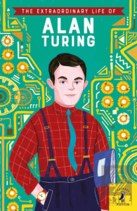 The Extraordinary Life of Alan Turing