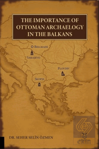 The Importance of Ottoman Archaeology in the Balkans
