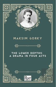 The Lower Depths: A Drama In Four Acts