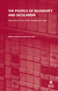 The Politics of Religiosity and Secularism: Narratives from West Azerbaijan, Iran