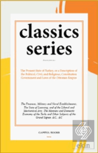 The Present State of Turkey, or a Description of the Political, Civil, and Religious, Constitution Government and Laws of the Ottoman Empire