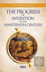 The Progress Of Invention In The Nineteenth Centur