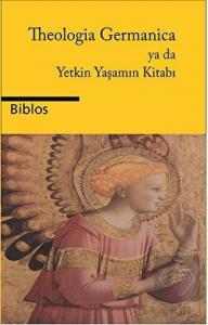 Theologia Germanica Ya Da Yetkin Yaşamın Kitabı