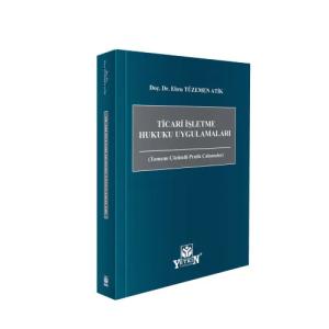 Ticari İşletme Hukuku Uygulamaları (Tamamı Çözümlü Pratik Çalışmalar)