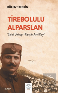 Tirebolulu Alparslan - Şehit Binbaşı Hüseyin Avni Bey -