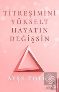 Titreşimini Yükselt Hayatın Değişsin