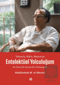 Tohum'a, Kök'e, Meyve'ye - Entelektüel Yolculuğum