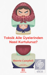 Toksik Aile Üyelerinden Nasıl Kurtuluruz?