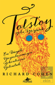 Tolstoy Gibi Yazmak: En Büyük Yazarlarımızın Zihinlerine Yolculuk