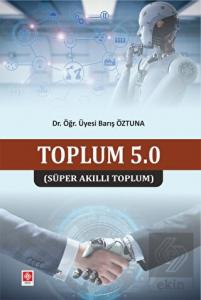 Toplum 5.0 (Süper Akıllı Toplum) Barış Öztuna