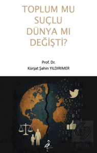Toplum Mu Suçlu Dünya Mı Değişti?