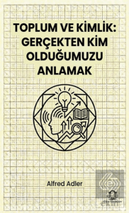 Toplum ve Kimlik Gerçekten Kim Olduğumuzu Anlamak