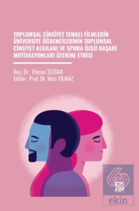 Toplumsal Cinsiyet Temalı Filmlerin Üniversite Öğrencilerinin Toplumsal Cinsiyet Algıları Ve Spora Özgü Başarı Motivasyonları Üzerine Etkisi