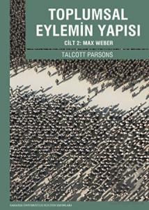 Toplumsal Eylemin Yapısı Cilt 2 : Max Weber
