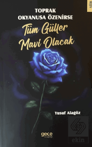 Toprak Okyanusa Özenirse Tüm Güller Mavi Olacak