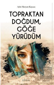 Topraktan Doğdum, Göğe Yürüdüm