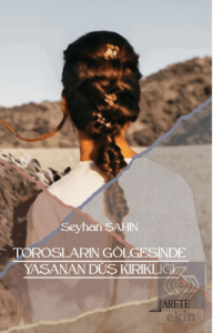 Torosların Gölgesinde Yaşanan Düş Kırıklığı