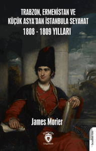 Trabzon, Ermenistan ve Küçük Asya'dan İstanbula Seyahat 1808 - 1809 Yılları