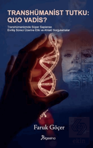 Transhümanist Tutku: Quo Vadis?