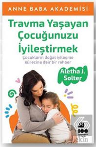 Travma Yaşayan Çocuğunuzu İyileştirmek