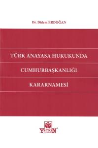 Türk Anayasa Hukukunda Cumhurbaşkanlığı Kararnamesi