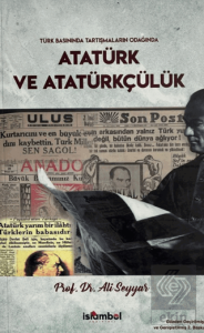 Türk Basınında Tartışmaların Odağında Atatürk ve Atatürkçülük