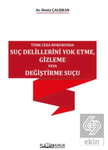 Türk Ceza Hukukunda Suç Delillerini Yok Etme, Gizleme veya Değiştirme Suçu