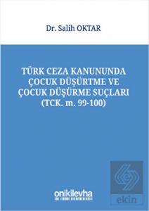 Türk Ceza Kanununda Çocuk Düşürtme ve Çocuk Düşürm