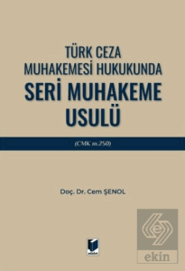 Türk Ceza Muhakemesi Hukukunda Seri Muhakeme Usulü (CMK m. 250)