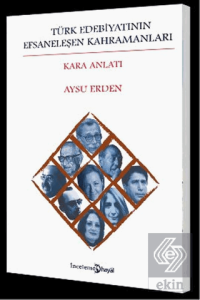 Türk Edebiyatının Efsaneleşen Kahramanları