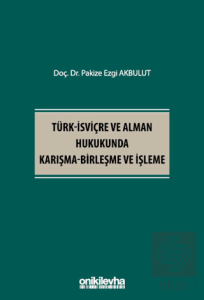 Türk - İsviçre ve Alman Hukukunda Karışma - Birleşme ve İşleme