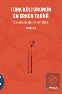 Türk Kültürünün En Erken Tarihi Lena-Yenisey Neolitik Ku¨ltu¨rleri