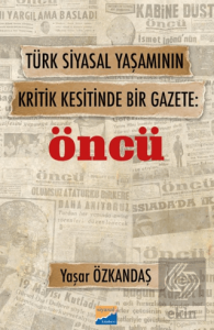 Türk Siyasal Yaşamının Kritik Kesitinde Bir Gazete: Öncü