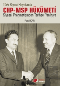 Türk Siyasi Hayatında CHP-MSP Hükümeti Siyasal Pragmatizmden Tarihsel Yanılgıya
