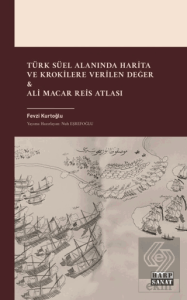 Türk Süel Alanında Harita ve Krokilere Verilen Değer & Ali Macar Reis Atlası