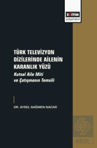 Türk Televizyon Dizilerinde Ailenin Karanlık Yüzü