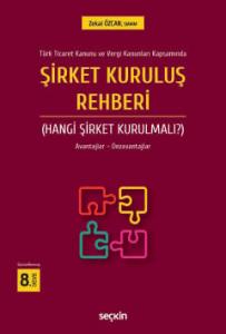 Türk Ticaret Kanunu ve Vergi Kanunları KapsamındaŞirket Kuruluş Rehberi (Hangi Şirket Kurulmalı?) Avantajlar – Dezavantajları