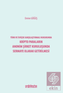 Türk ve İsviçre Karşılaştırmalı Hukukunda Kripto Paraların Anonim Şirket Kuruluşunda Sermaye Olarak Getirilmesi