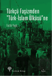 Türkçü Faşizmden Türk-İslam Ülküsü'ne