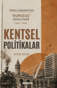Türkiye Cumhuriyetinin Kuruluş Sürecinde (1923 - 1950) Kentsel Politikalar
