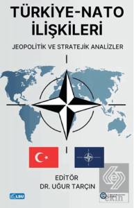 Türkiye - NATO İlişkileri Jeopolitik ve Stratejik Analizler
