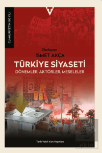 Türkiye Siyaseti; Dönemler, Aktörler, Meseleler