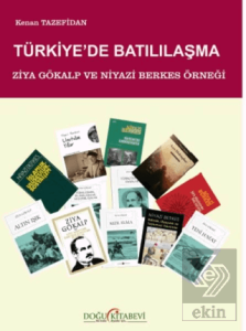 Türkiyede Batılılaşma/ Ziya Gökalp ve Niyazi Berkes Örneği