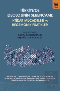 Türkiye'de İdeolojinin Serencamı - İktidar Mücadelesi ve Hegemonik Pratikler