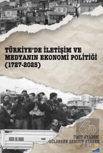 Türkiye'de İletişim ve Medyanın Ekonomi Politiği (1727-2025)