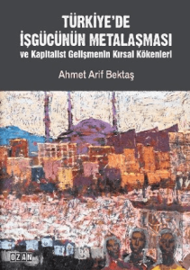 Türkiye'de İşgücünün Metalaşması ve Kapitalist Gelişmenin Kırsal Kökenleri